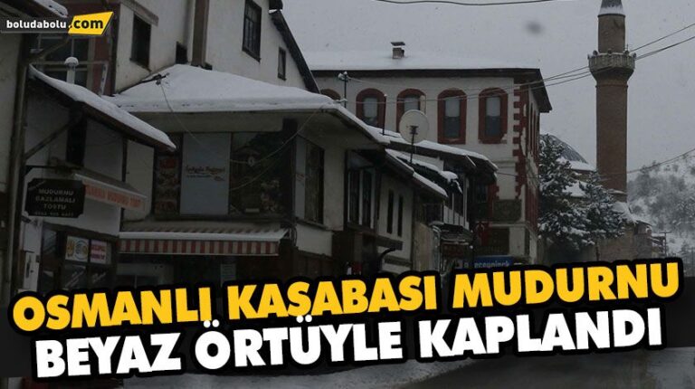OSMANLI KASABASI MUDURNU BEYAZ ÖRTÜYLE KAPLANDI