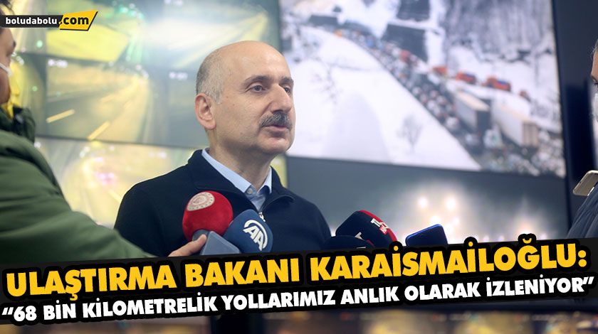 ULAŞTIRMA BAKANI KARAİSMAİLOĞLU: “68 BİN KİLOMETRELİK YOLLARIMIZ ANLIK OLARAK İZLENİYOR” ULAŞTIRMA BAKANI KARAİSMAİLOĞLU: “68 BİN KİLOMETRELİK YOLLARIMIZ ANLIK OLARAK İZLENİYOR”