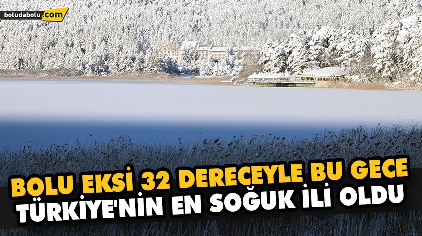 BOLU BU GECE TÜRKİYE’NİN EN SOĞUK İLİ OLDU BOLU BU GECE TÜRKİYE’NİN EN SOĞUK İLİ OLDU