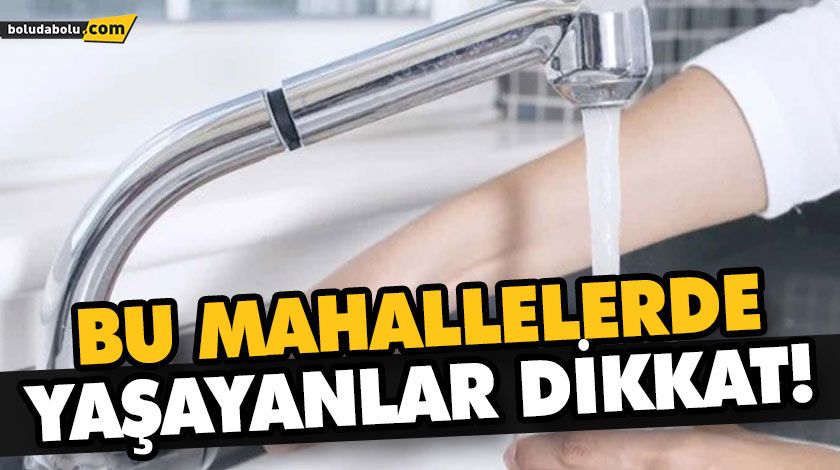 BU MAHALLELERDE YAŞAYANLAR DİKKAT!