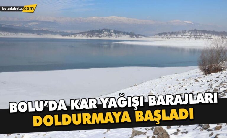 Bolu’da kar yağışı barajları doldurmaya başladı
