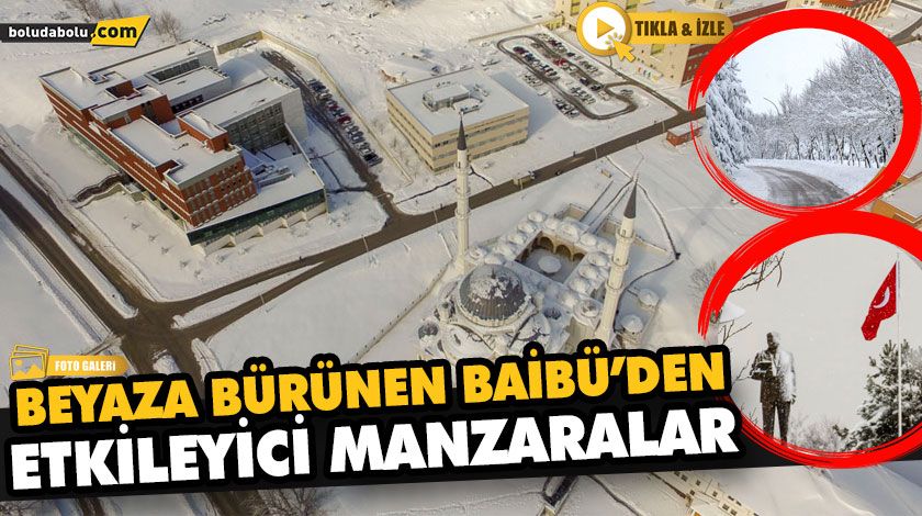 BEYAZA BÜRÜNEN BAİBÜ’DEN ETKİLEYİCİ MANZARALAR BEYAZA BÜRÜNEN BAİBÜ’DEN ETKİLEYİCİ MANZARALAR