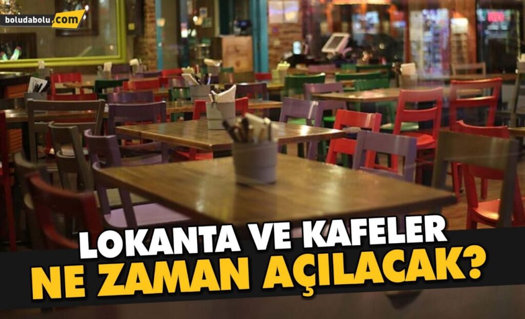 LOKANTA VE KAFELER NE ZAMAN AÇILACAK? LOKANTA VE KAFELER NE ZAMAN AÇILACAK?