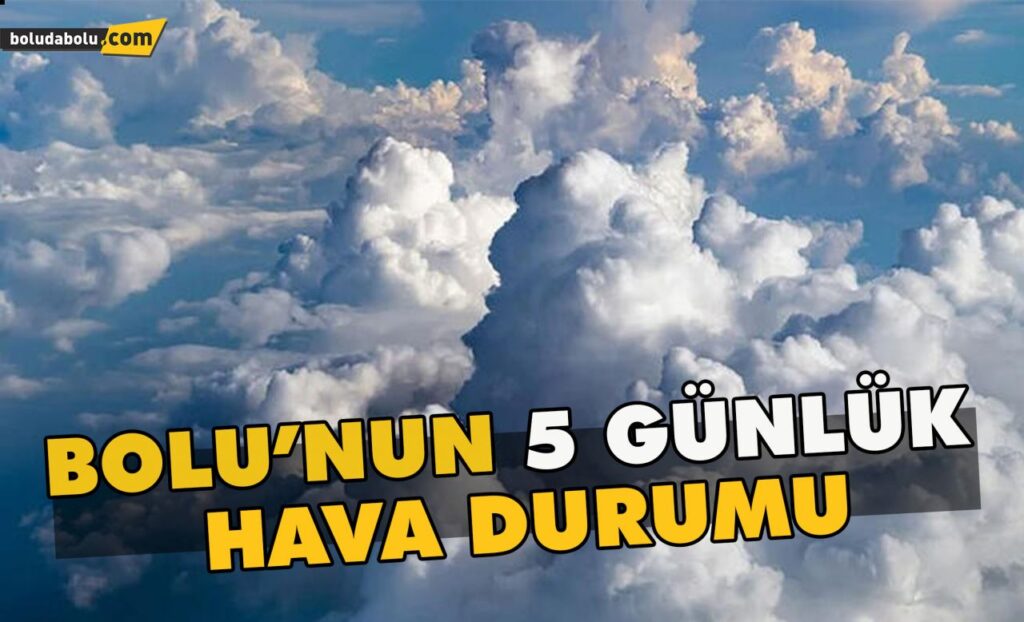 Bolu’nun 5 günlük hava durumu Bolu’nun 5 günlük hava durumu