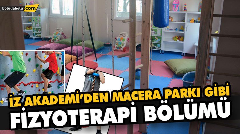 İZ AKADEMİ’DEN MACERA PARKI GİBİ FİZYOTERAPİ BÖLÜMÜ İZ AKADEMİ’DEN MACERA PARKI GİBİ FİZYOTERAPİ BÖLÜMÜ
