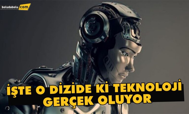 O dizide ki teknoloji gerçek oluyor