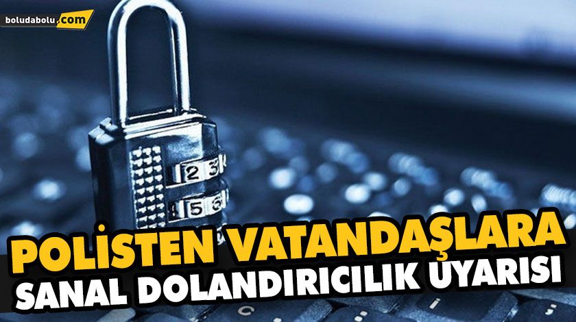 POLİSTEN VATANDAŞLARA SANAL DOLANDIRICILIK UYARISI POLİSTEN VATANDAŞLARA SANAL DOLANDIRICILIK UYARISI