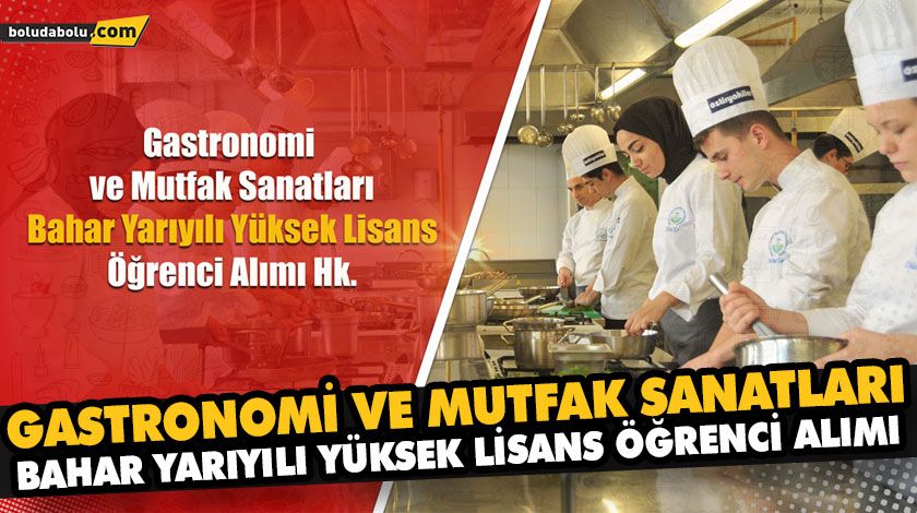 GASTRONOMİ VE MUTFAK SANATLARI BAHAR YARIYILI YÜKSEK LİSANS ÖĞRENCİ ALIMI