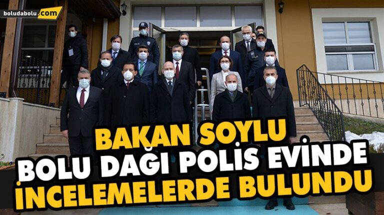 BAKAN SOYLU BOLU DAĞI POLİS EVİNDE İNCELEMELERDE BULUNDU