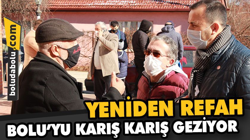 YENİDEN REFAH BOLU’YU KARIŞ KARIŞ GEZİYOR YENİDEN REFAH BOLU’YU KARIŞ KARIŞ GEZİYOR