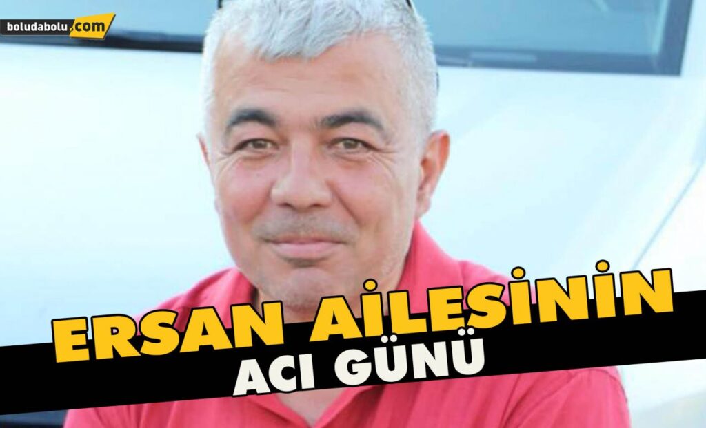 Ersan ailesinin acı günü Ersan ailesinin acı günü