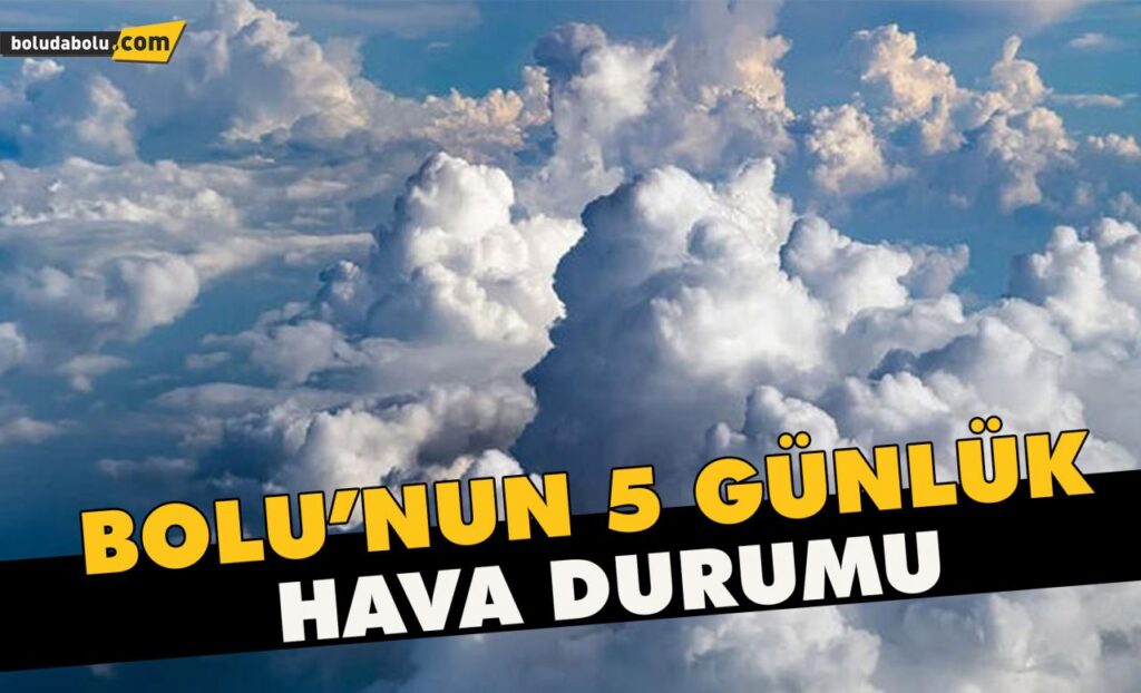 Bolu’da 5 günlük hava durumu Bolu’da 5 günlük hava durumu