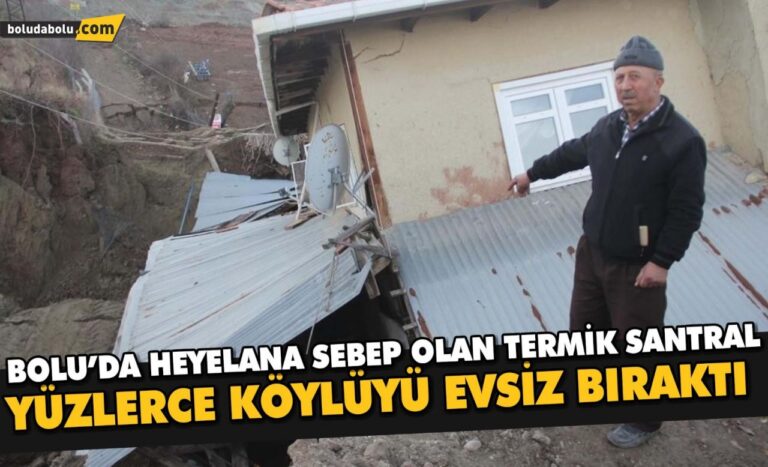 Bolu’da, heyelana sebep olan termik santral yüzlerce köylüyü evsiz bıraktı