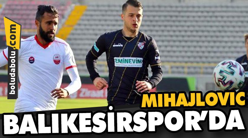 MIHAJLOVIC, BALIKESİRSPOR’DA MIHAJLOVIC, BALIKESİRSPOR’DA
