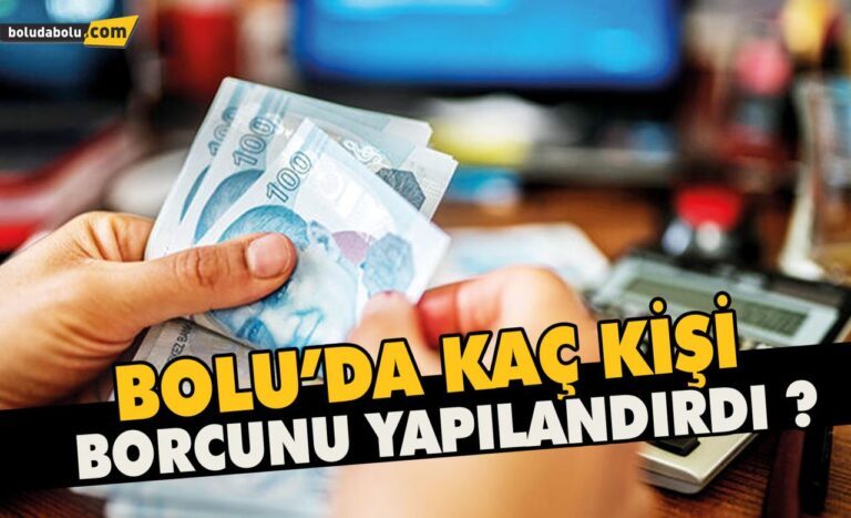 Bolu’da kaç kişi borcunu yapılandırdı?