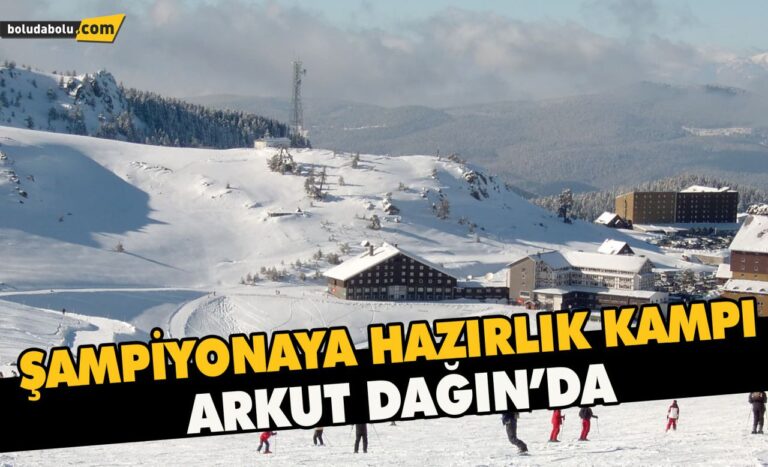 Şampiyonaya hazırlık kampı , Arkut Dağı’nda