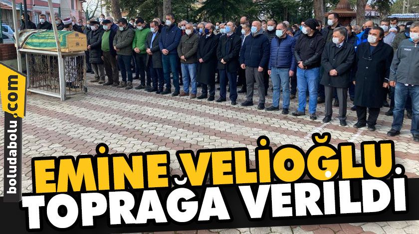 EMİNE VELİOĞLU TOPRAĞA VERİLDİ