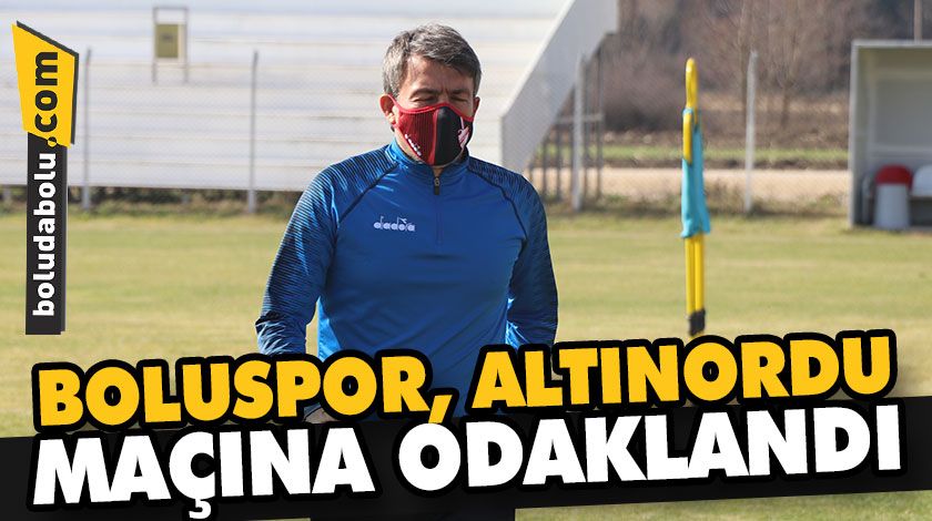 BOLUSPOR, ALTINORDU MAÇINA ODAKLANDI BOLUSPOR, ALTINORDU MAÇINA ODAKLANDI
