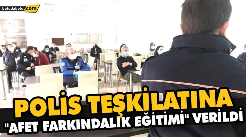 POLİS TEŞKİLATINA “AFET FARKINDALIK EĞİTİMİ” VERİLDİ POLİS TEŞKİLATINA “AFET FARKINDALIK EĞİTİMİ” VERİLDİ
