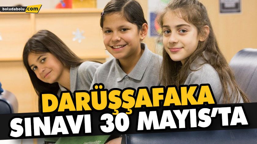 DARÜŞŞAFAKA SINAVI 30 MAYIS’TA DARÜŞŞAFAKA SINAVI 30 MAYIS’TA