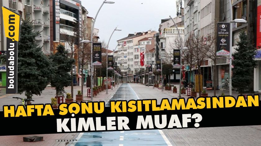 Hafta sonu kısıtlamasından kimler muaf? Hafta sonu kısıtlamasından kimler muaf?