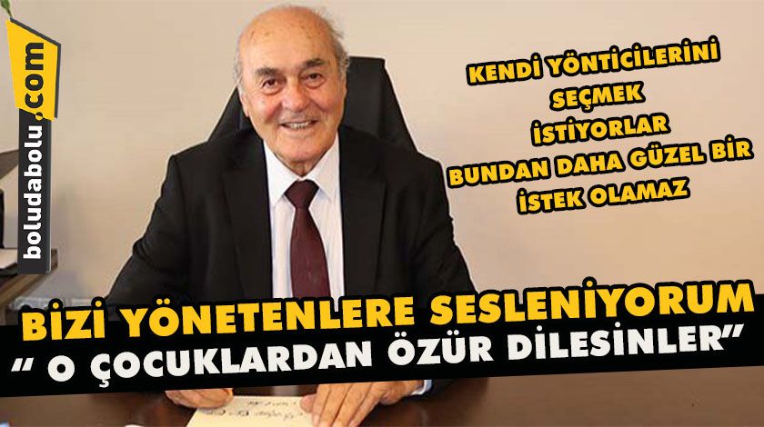 Bizi yönetenlere sesleniyorum, o çocuklardan özür dilesinler Bizi yönetenlere sesleniyorum, o çocuklardan özür dilesinler