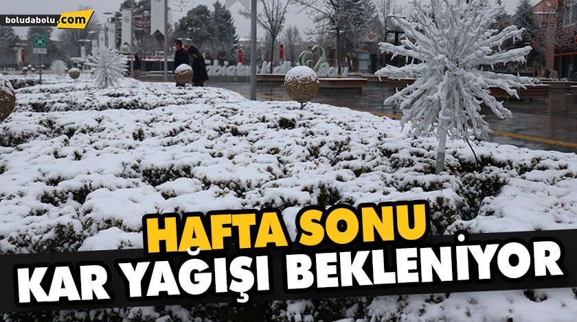 HAFTA SONU KAR YAĞIŞI BEKLENİYOR HAFTA SONU KAR YAĞIŞI BEKLENİYOR