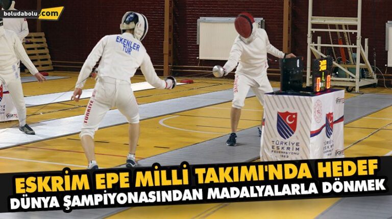 ESKRİM EPE MİLLİ TAKIMI’NDA HEDEF, DÜNYA ŞAMPİYONASINDAN MADALYALARLA DÖNMEK