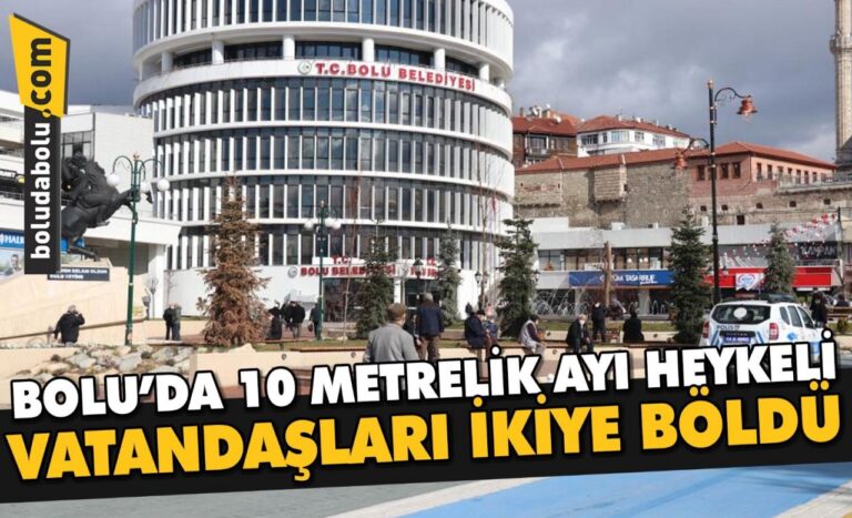 Bolu’da 10 metrelik ayı heykeli vatandaşları ikiye böldü