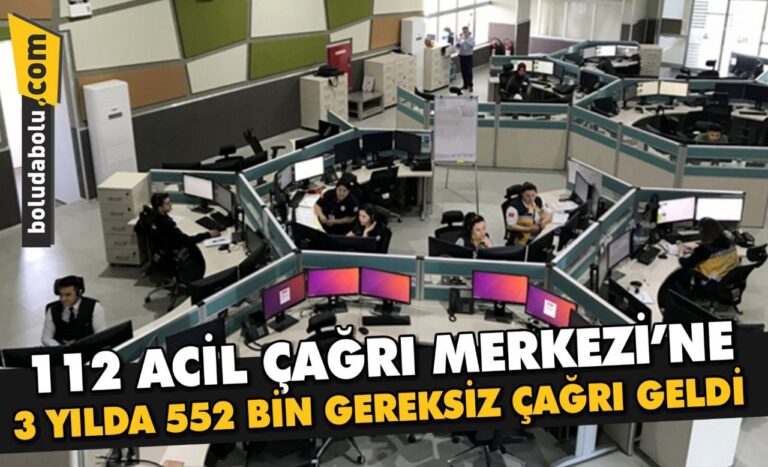 112 ACİL ÇAĞRI MERKEZİ’NE 3 YILDA 552 BİN GEREKSİZ ÇAĞRI GELDİ