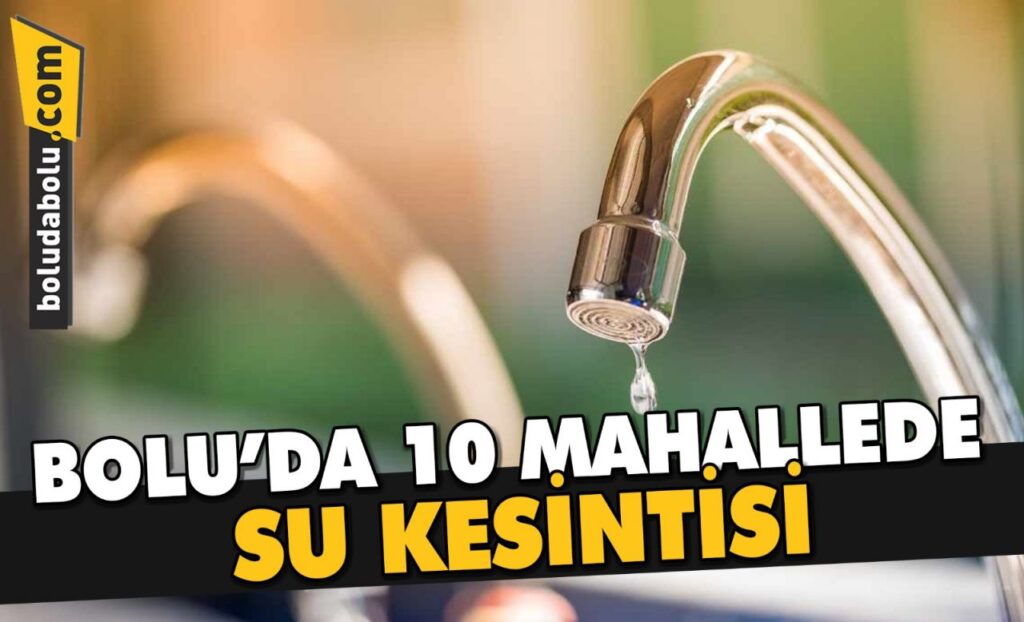 10 MAHALLEDE SU KESİNTİSİ 10 MAHALLEDE SU KESİNTİSİ