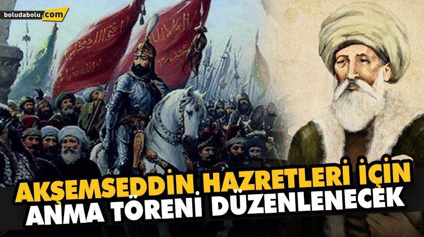 AKŞEMSEDDİN HAZRETLERİ İÇİN ANMA TÖRENİ DÜZENLENECEK AKŞEMSEDDİN HAZRETLERİ İÇİN ANMA TÖRENİ DÜZENLENECEK