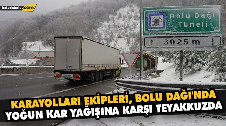 KARAYOLLARI EKİPLERİ, BOLU DAĞI’NDA YOĞUN KAR YAĞIŞINA KARŞI TEYAKKUZDA