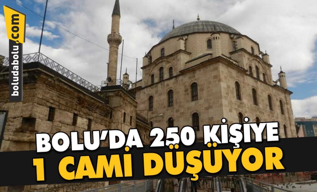 BOLU’DA 250 KİŞİYE 1 CAMİ DÜŞÜYOR BOLU’DA 250 KİŞİYE 1 CAMİ DÜŞÜYOR