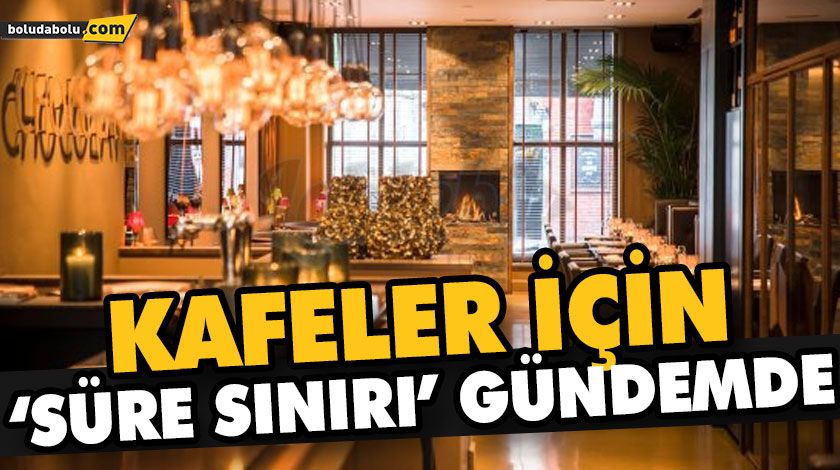 KAFELER İÇİN ‘SÜRE SINIRI’ GÜNDEMDE KAFELER İÇİN ‘SÜRE SINIRI’ GÜNDEMDE