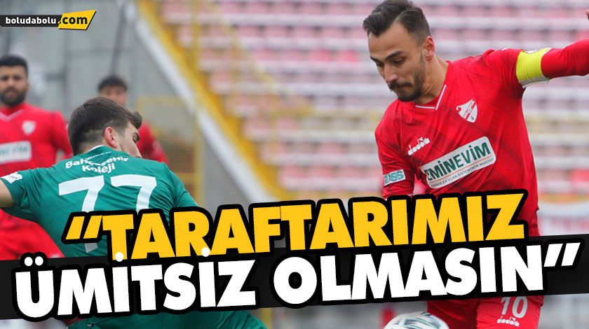 “TARAFTARIMIZ ÜMİTSİZ OLMASIN” “TARAFTARIMIZ ÜMİTSİZ OLMASIN”