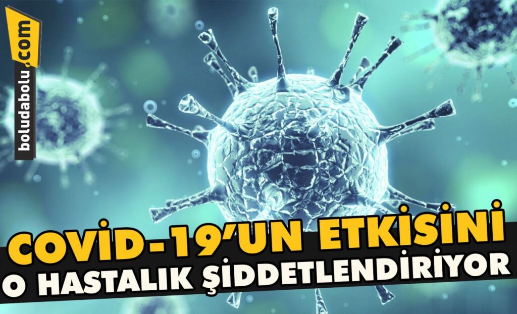 Covid-19’un etkisini o hastalık şiddetlendiriyor Covid-19’un etkisini o hastalık şiddetlendiriyor