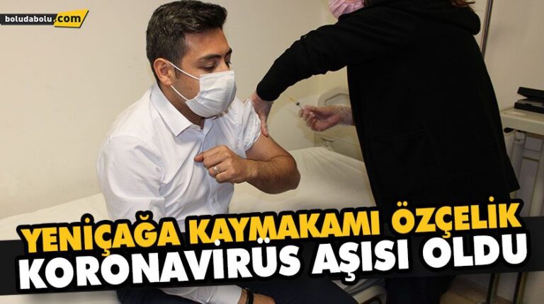 YENİÇAĞA KAYMAKAMI ÖZÇELİK, KORONAVİRÜS AŞISI OLDU