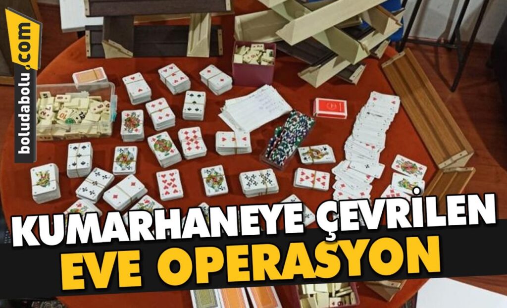 Bolu’da kumarhaneye çevrilen eve operasyon Bolu’da kumarhaneye çevrilen eve operasyon