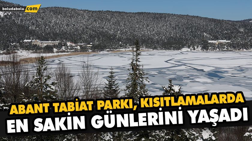 ABANT TABİAT PARKI, KISITLAMALARDA EN SAKİN GÜNLERİNİ YAŞADI ABANT TABİAT PARKI, KISITLAMALARDA EN SAKİN GÜNLERİNİ YAŞADI
