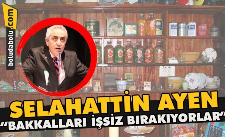Selahattin Ayen ” Bakkalları işsiz bırakıyorlar “