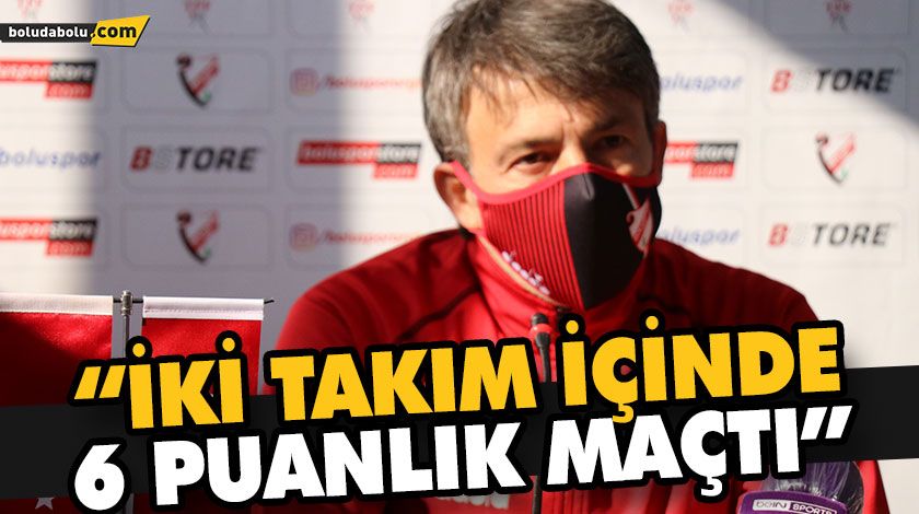 “İKİ TAKIM İÇİNDE 6 PUANLIK MAÇTI” “İKİ TAKIM İÇİNDE 6 PUANLIK MAÇTI”