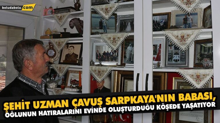 ŞEHİT UZMAN ÇAVUŞ SARPKAYA’NIN BABASI, OĞLUNUN HATIRALARINI EVİNDE OLUŞTURDUĞU KÖŞEDE YAŞATIYOR