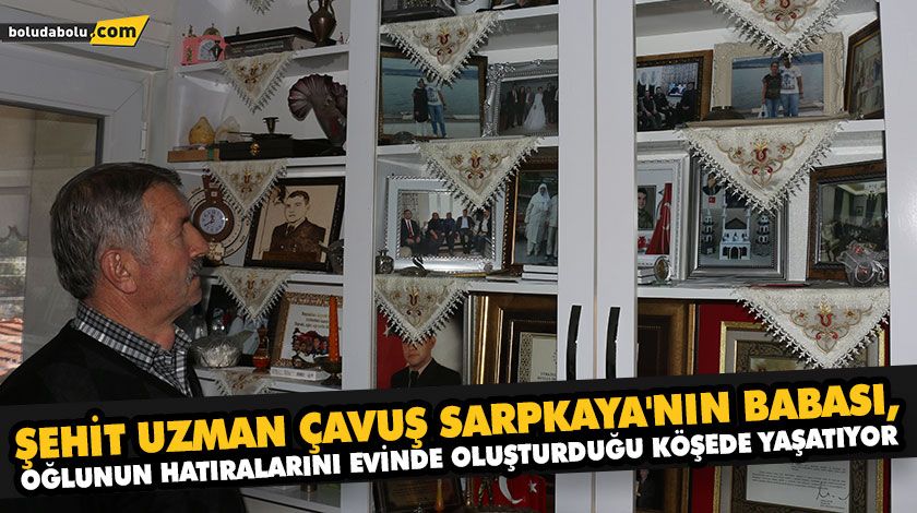 ŞEHİT UZMAN ÇAVUŞ SARPKAYA’NIN BABASI, OĞLUNUN HATIRALARINI EVİNDE OLUŞTURDUĞU KÖŞEDE YAŞATIYOR ŞEHİT UZMAN ÇAVUŞ SARPKAYA’NIN BABASI, OĞLUNUN HATIRALARINI EVİNDE OLUŞTURDUĞU KÖŞEDE YAŞATIYOR