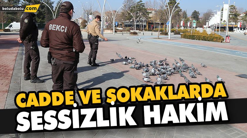 CADDE VE SOKAKLARDA SESSİZLİK HAKİM CADDE VE SOKAKLARDA SESSİZLİK HAKİM