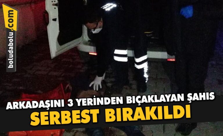 Bolu’da arkadaşını 3 yerinden bıçaklayan şahıs serbest bırakıldı