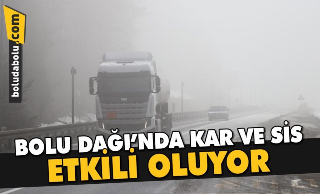 BOLU DAĞI’NDA KAR VE SİS ETKİLİ OLUYOR BOLU DAĞI’NDA KAR VE SİS ETKİLİ OLUYOR