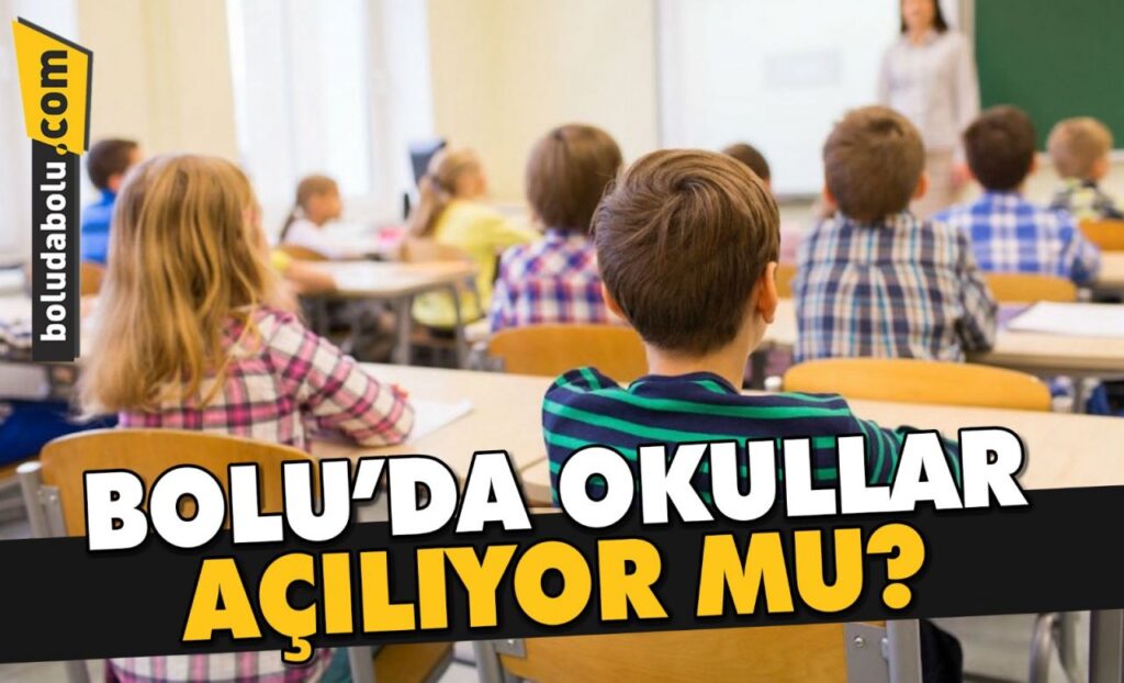 BOLU’DA OKULLAR AÇILIYOR MU? BOLU’DA OKULLAR AÇILIYOR MU?