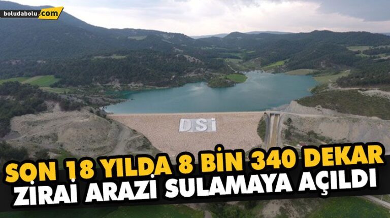 SON 18 YILDA 8 BİN 340 DEKAR ZİRAİ ARAZİ SULAMAYA AÇILDI