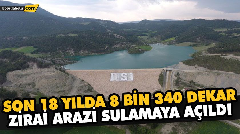 SON 18 YILDA 8 BİN 340 DEKAR ZİRAİ ARAZİ SULAMAYA AÇILDI SON 18 YILDA 8 BİN 340 DEKAR ZİRAİ ARAZİ SULAMAYA AÇILDI
